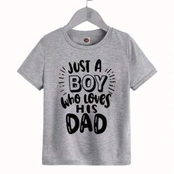 Just A Boy Who Loves His Dad Gray 3-4 Yrs T Shirt 