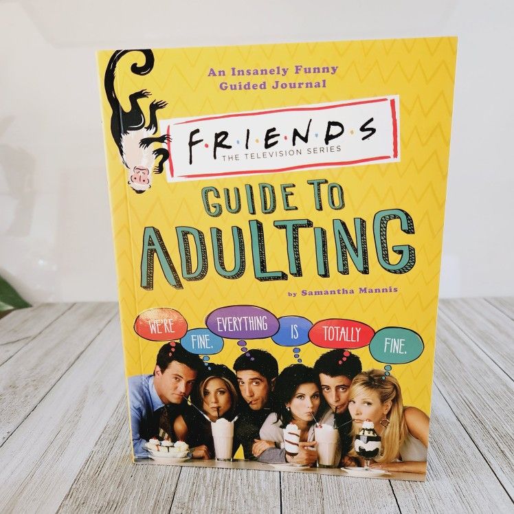 Friends The Television Series The Guide to Adulting by Samantha Mannis. An Insanely Funny Guided Journal. ISBN: 978-1-64517-365-6. Thunder Bay Press C