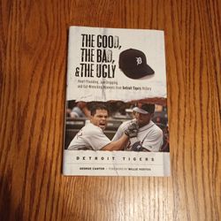 The Good, The Bad, & The Ugly/ Detroit Tigers  By George Cantor, Forward  By Willie Horton