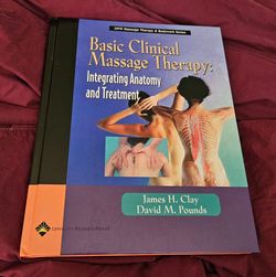 BASIC CLINICAL MASSAGE THERAPY: INTEGRATING  ANATOMY AND TREATMENT