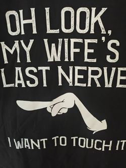 T-shirt "Oh Look My Wife Last Nerve I Want To Touch It"