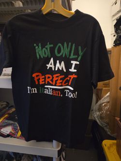 Not Only Am I Perfect I'm Italian Too T-Shirt