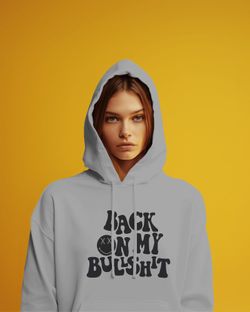 BACK ON MY BULLSHIT HOODIES 