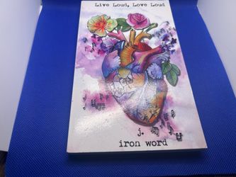 Live Loud, Love Loud by J. Iron Wood poetry book