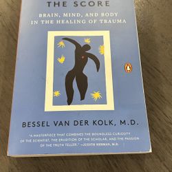 The Body Keeps the Score: Brain, Mind, and Body in the Healing of Trauma