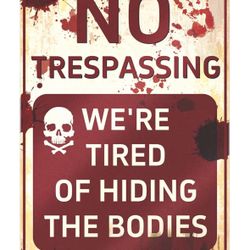 Metal Signs, 7.8” x 11.8” Retro Chic Funny Halloween Decor Signs for Outdoor Yard or Indoor, No Trespassing We're Tired of Hiding The Bodies