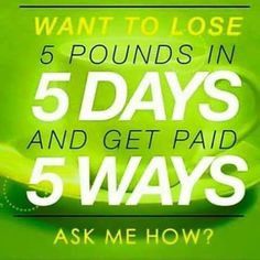 Lose 5 lbs, in 5 days.....Ask me how
