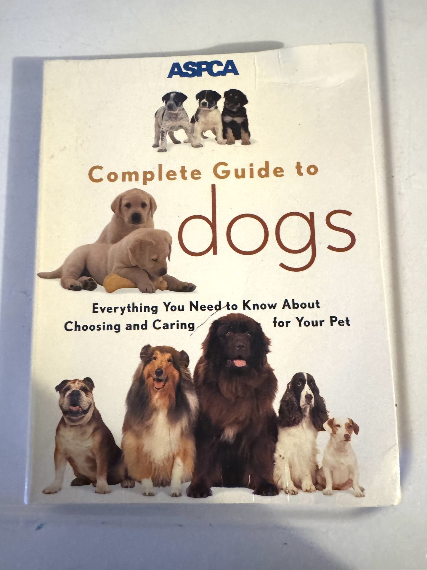 Aspca Complete Guide To Dogs - Everything You Need To Know About Choosing And Caring For Your Pet