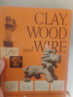 Clay, Wood and Wire by Harvey Weiss