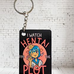 I Watch Hentai For The Plot Keychain 