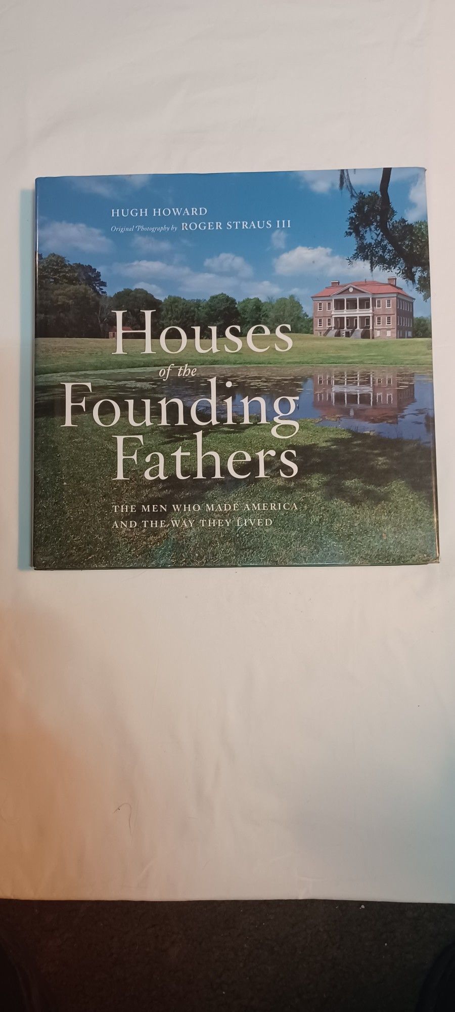 Houses of the Founding Fathers Hardcover – November 6, 2007

by Hugh Howard  (Author), Roger Straus III (Photographer)

