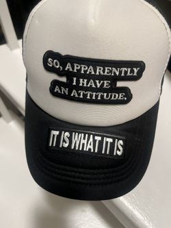 So Apparently I Have An Attitude. It Us What It Is Trucker Hat
