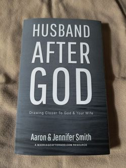  "Husband After God: Drawing Closer To God & Your Wife" by Aaron and Jennifer Smith.