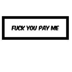 Fuck You Pay Me T-shirts Small Medium Large And XL