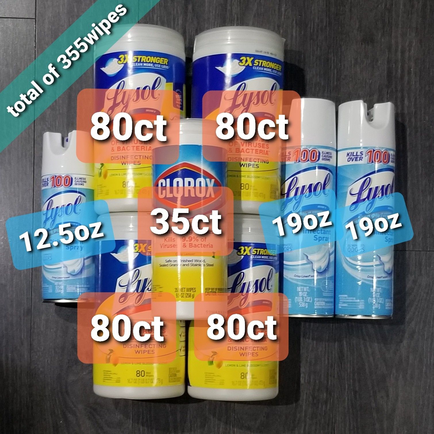 Lysol 4x 80ea tub, 1x CIorox 35ea Total 355ct, 2x 19 0z, 1x 12.5 0z