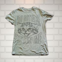 You Gotta Be Kitten Me T-Shirt Small