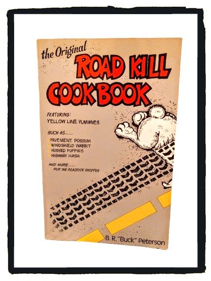 The Original 🐿️ Road Kill Cookbook 🐇 53 Pages of Yellow Line Yummies
