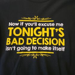 Tshirt Tonight's BAD Decision [See Bonus]