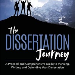 The Dissertation Journey: A Practical and Comprehensive Guide to Planning, Writing, and Defending Your Dissertation