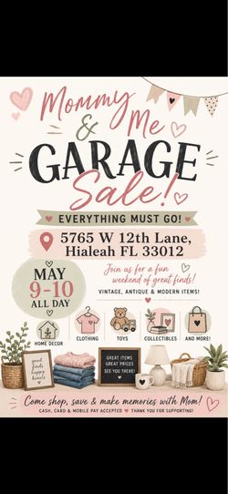 VENTA DE GARAJE DE MAMÁ E HIJA   ¡TODO DEBE IRSE!  5765 W 12th Lane, Hialeah, FL 33012  9 Y 10 DE MAYO  MOMMY AND ME GARAGE SALE EVERYTHING MUST GO  5