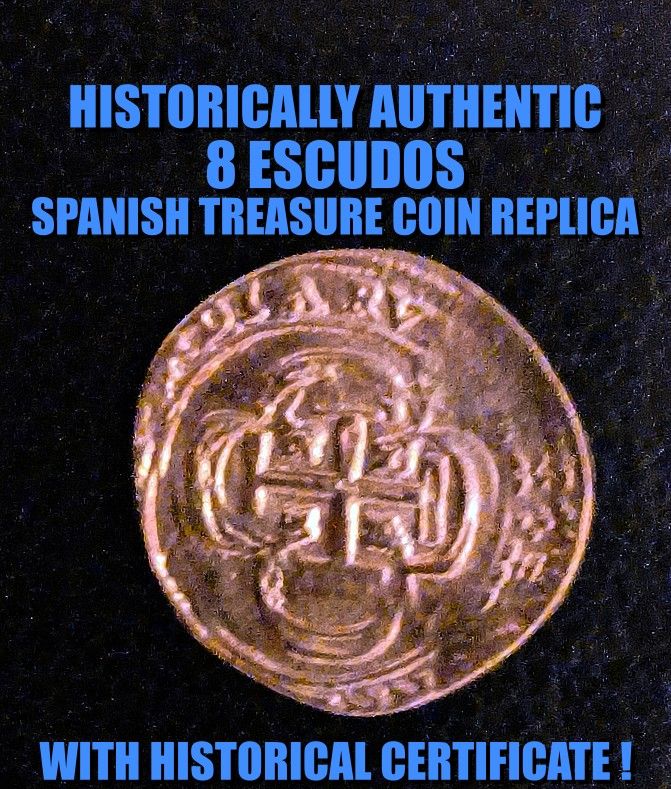 HISTORICALLY AUTHENTIC 8 ESCUDOS SPANISH TREASURE COIN REPLICA !