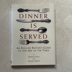 Dinner Is Served - An English Butler’s Guide - Hardback Book By Arthur Inch And Arlene Hirst