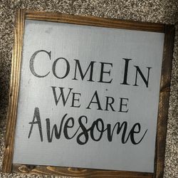 Come In We Are Awesome Sign 