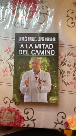 ANDRÉS MANUEL LÓPEZ OBRADOR à la Mitad del Camino