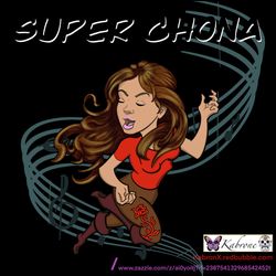 Super  Chona Tshirts At My Kabrone/Kabronx Shops In Zazzle And Redbubble Link Info Is On The Images Themselves