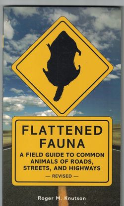 Flatteded Fauna: A Field Guide To Common Animals Of Roads, Streets, And Highways