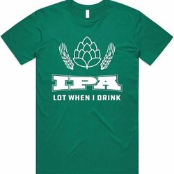 Men's IPA Lot When I Drink Beer Irish Shirt - Size: XL