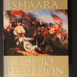 Rise To Rebellion By Jeff Shaara