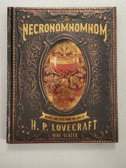 The Necronomnomnom: Recipes and Rites from the Lore of H.P. Lovecraft by Mike Slater