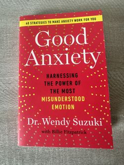 Good Anxiety: Harnessing Power of the Most Misunderstood Emotion