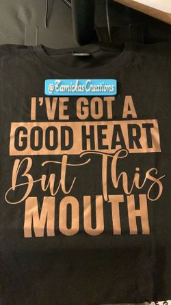 I’ve got a good heart but this mouth