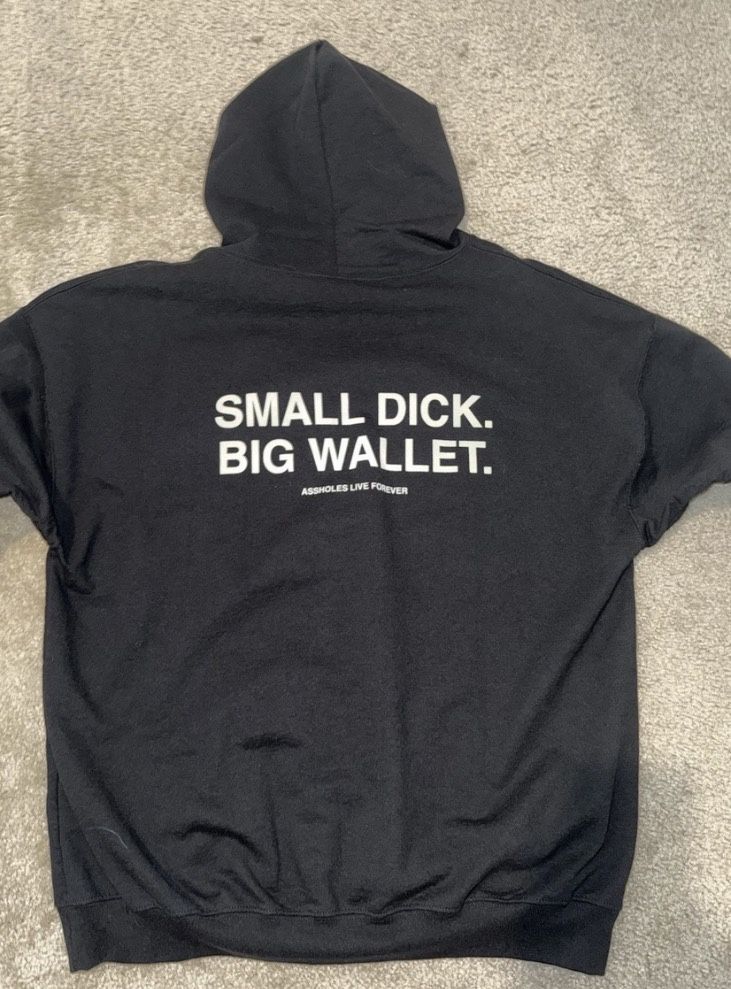 Assholes Live Forever Hoodie -Small D*ck Big Wallet-  Size XL
