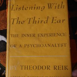 Listening With The Third Ear The Inner Experience Of A Psychoanalyst by Theodor Reik 