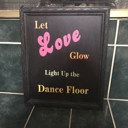 Wedding Venue Sign “Let Love Glow, Light Up The Dance Floor”