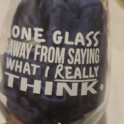 Wine Glass "One Glass Away From Saying What I Really Think"  12oz 