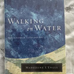 Walking on Water - Reflection on Faith and Art by Madeleine L’Engle