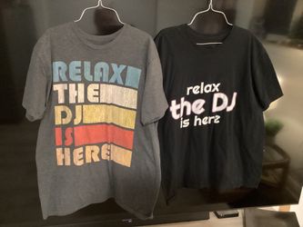 Relax the DJ is Here Tshirts $5 