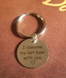 Quaint Keyring I'd Smoke My Last Bowl With You