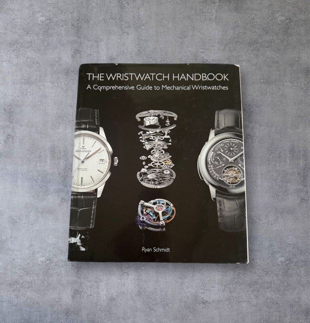 The Wristwatch Handbook: A Comprehensive Guide to Mechanical Wristwatches by Ryan Schmidt.