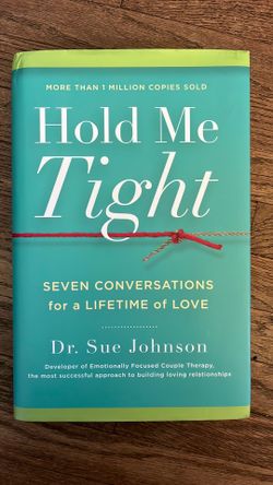Hold Me Tight: Seven Conversations for a Lifetime of Love by Dr. Sue Johnson