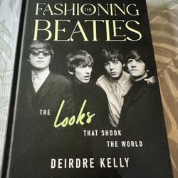 Fashioning The Beatles, HC Deirdre Kelly, 2025 NEW