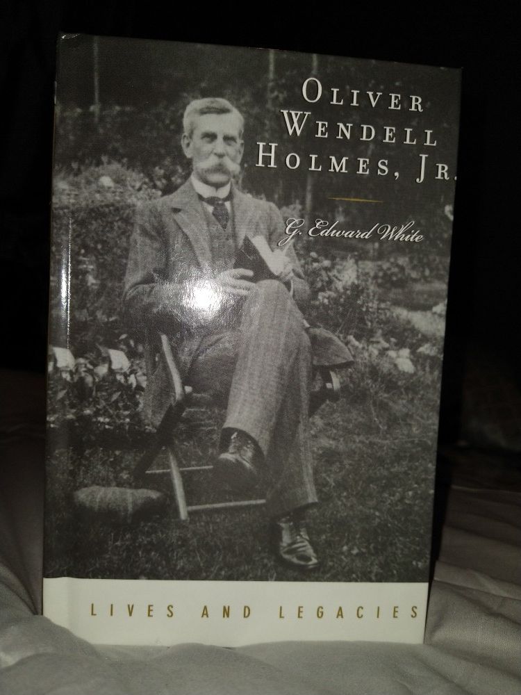 Oliver Wendell Holmes, Jr. By G. Edward White