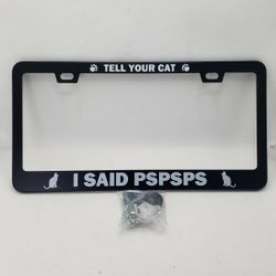 Tell Your Cat I Said Pspsps Metal License Plate Frame w/ Installation Hardware