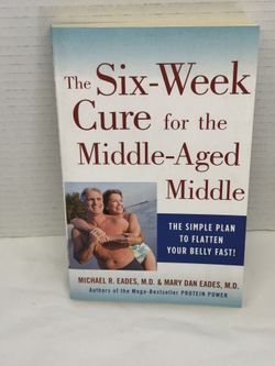 The 6-Week Cure for the Middle-Aged Middle by Eades, Michael R, Eades, Mary Dan