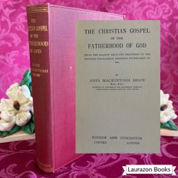 Ca 1927 The Christian Gospel of the Fatherhood of God by John Mackintosh Shaw, Scarce Antique Theology Book