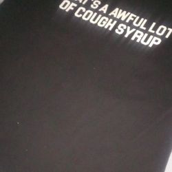 That's A Awful Lot Of Cough Syrup 